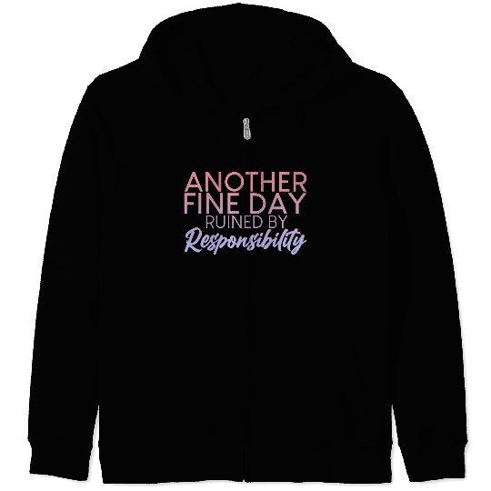 Another Fine Day Ruined By Responsibility 2 Zip Hoodies