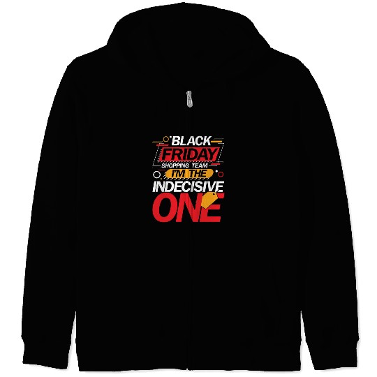Black Friday Shopping Team I'm The Indecisive One Zip Hoodies