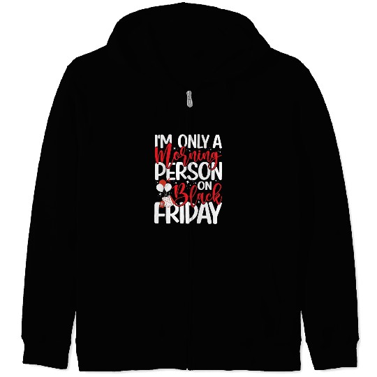I'm Only A Morning Person On Black Friday Zip Hoodies