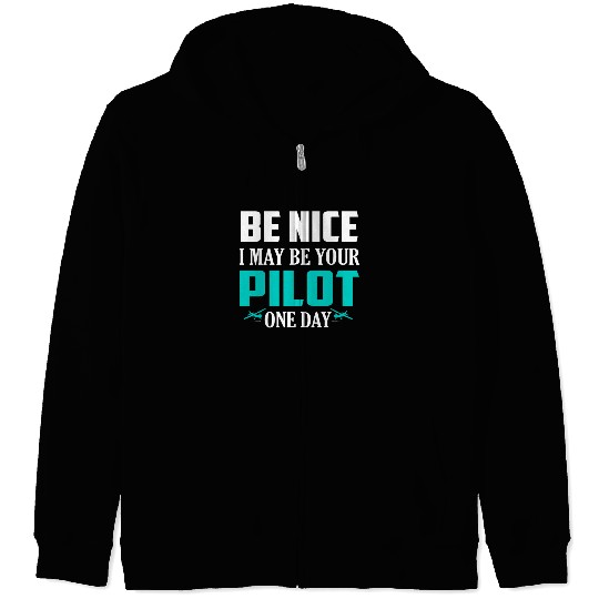 Be Nice I May Be Your Pilot One Day Airline Zip Hoodies