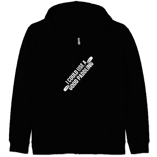 I Could Use A Good Paddling Kayak Hobby Kayaking Zip Hoodies