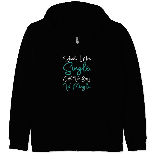 Busy Single Independent Mingle Relationship Zip Hoodies