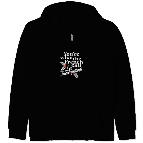 You're What The French Call Les Incompetents Zip Hoodies