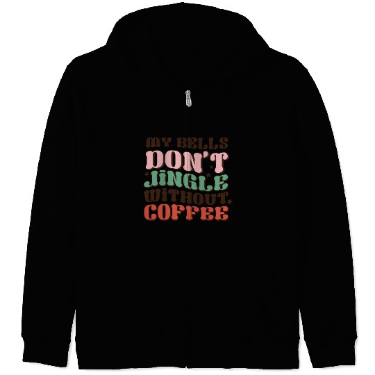 my bells don t jingle winhout coffee Zip Hoodies