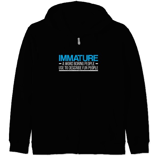 Immature A Word Boring People Humor Use Graphic Fu Zip Hoodies