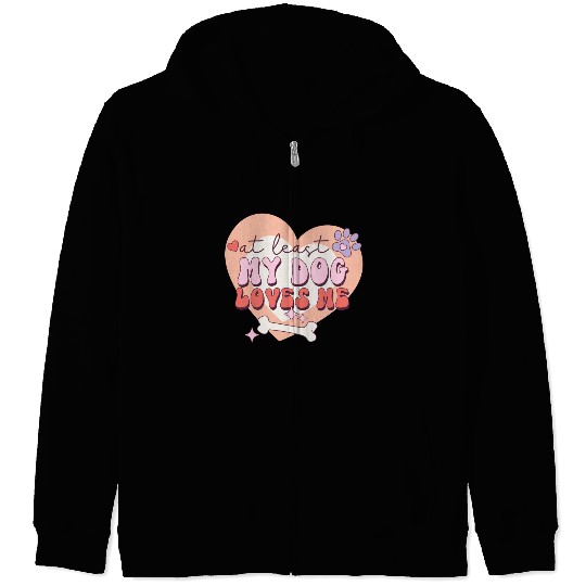 Funny At least My Dog Loves Me Anti Valentine Zip Hoodies