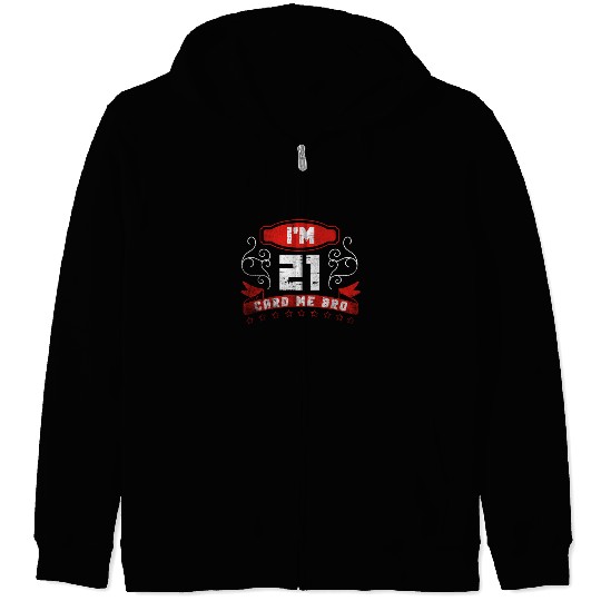 I'm 21 Card Me Bro 21 Years Old 21st Birthday Zip Hoodies