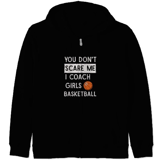 You Don't Scare Me I Coach Girls Basketball Sports Zip Hoodies