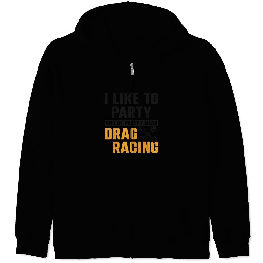 Drag Racing Race Car I Like To Zip Hoodies