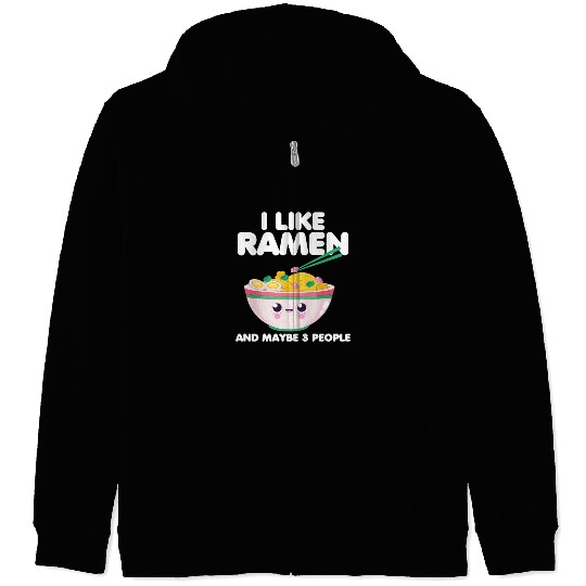 I Like Ramen And Maybe 3 People Zip Hoodies