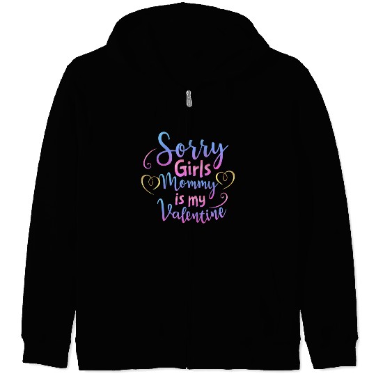 Sorry Girls Mommy Is My Valentine611 Zip Hoodies