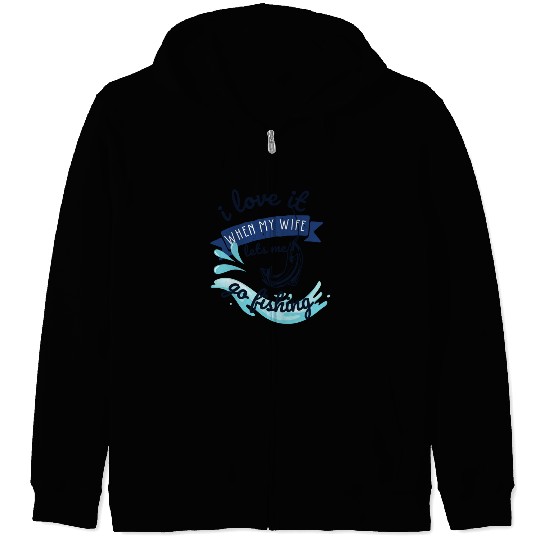 i love it when my wife lets me go fishing Zip Hoodies