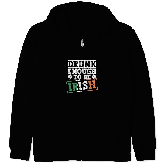 Drunk Enough To Be Irish - St Patricks Day Irish Zip Hoodies
