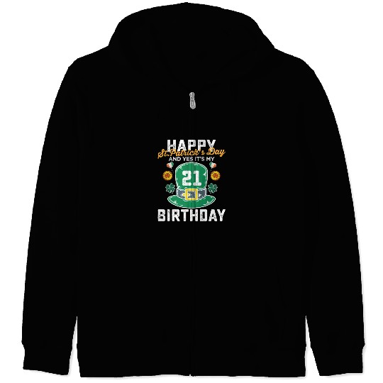 Happy St Patricks Day And Yes Its My 21st Birthday Zip Hoodies