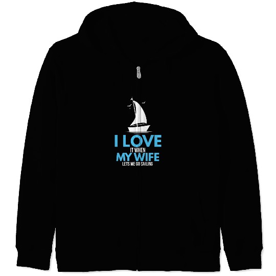 I Love It When My Wife Lets Me Go Sailing Ship Zip Hoodies