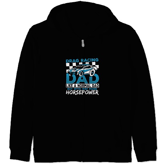 Drag Racing Dad With Way More Horsepower Drag Zip Hoodies