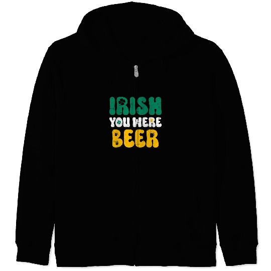 Irish you were Beer St Patrick's Day Zip Hoodies