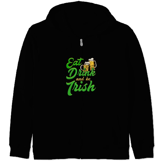 Eat Drink and be Irish beer St. Patrick's Day Zip Hoodies