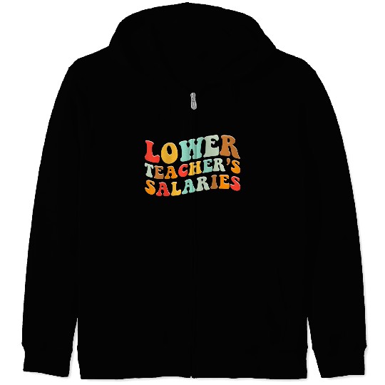 Lower Teacher Salaries Zip Hoodies