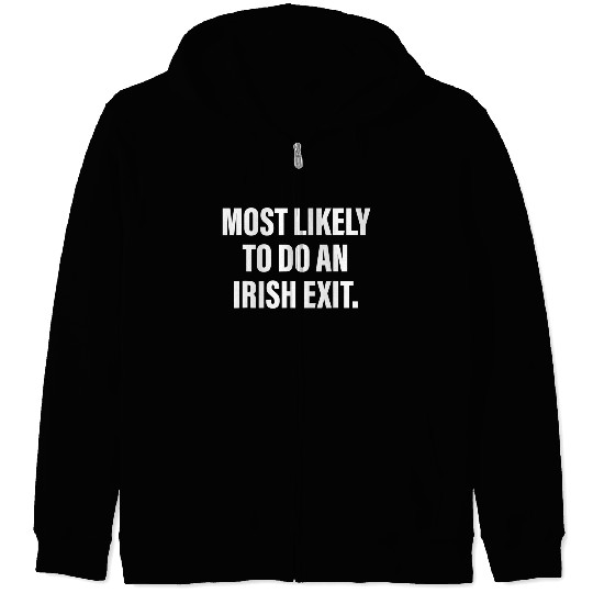 Most Likely To Do An Irish Exit Zip Hoodies