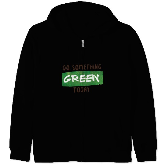 Do something green today Zip Hoodies