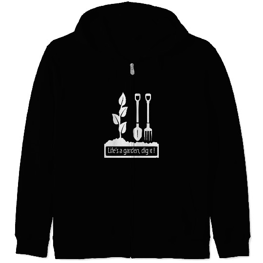 Lifes a garden dig it Zip Hoodies