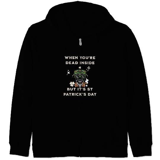When You're Dead Inside But It's St Patricks Day Zip Hoodies