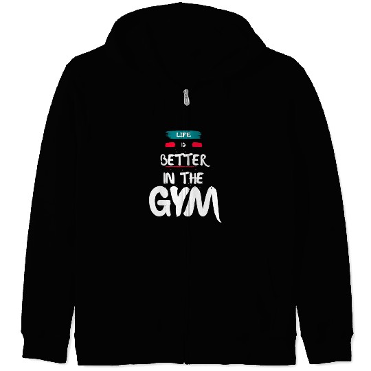 Life Is Better In The Gym Zip Hoodies