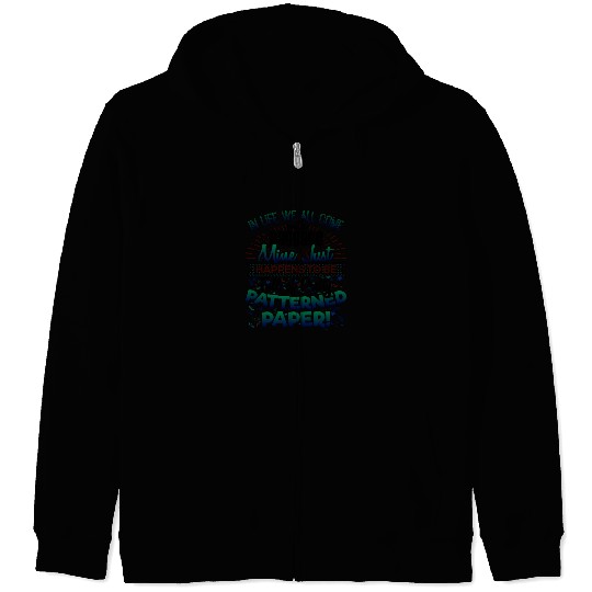 Scrapbooker Life Has Baggage Mine Patterned Paper Zip Hoodies