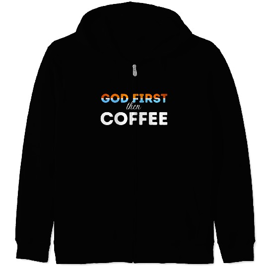 God first then Coffee Zip Hoodies