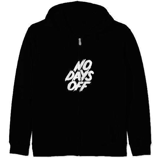 No days off Zip Hoodies