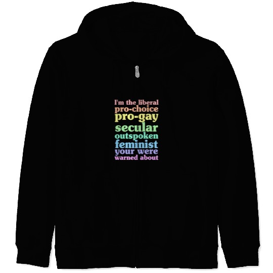 I'm The Liberal Pro-Choice Pro-Gay Zip Hoodies
