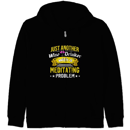 Wine Drinker with Meditating Problem Wine Lover Fu Zip Hoodies