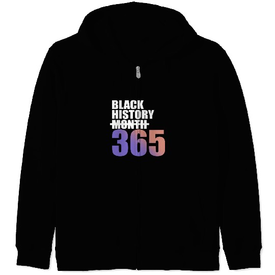 Black History Not Month But 365 Zip Hoodies