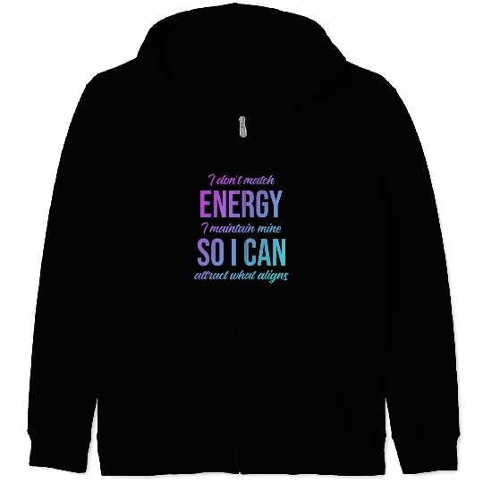 I Don't Match Energy I Maintain Mine Zip Hoodies
