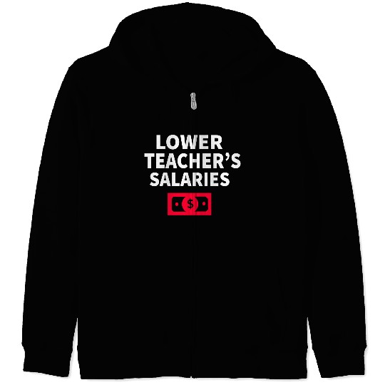 Lower Teacher Salaries Zip Hoodies