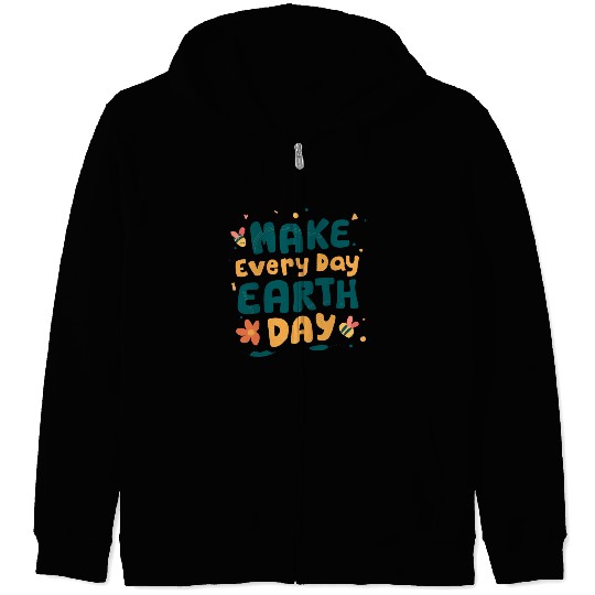 Make Everyday Earth Day Nature Conservation Zip Hoodies