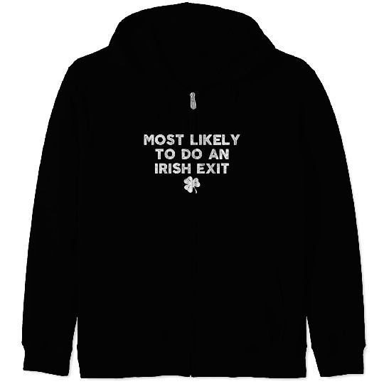 Most Likely To Do An Irish Exit Zip Hoodies