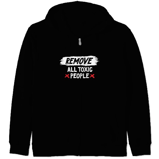 Remove All Toxic People Slogan Zip Hoodies