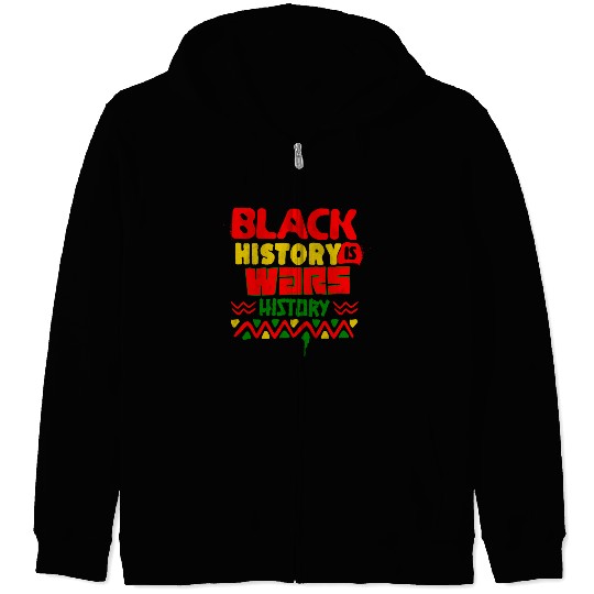 BLACK HISTORY IS WARS HISTORY Zip Hoodies