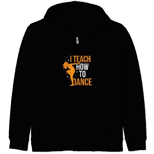 I Teach How To Dance Dance Teacher Dancer Dancing Zip Hoodies