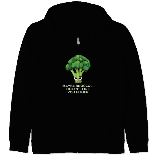 Maybe broccoli doesnt like you either Zip Hoodies