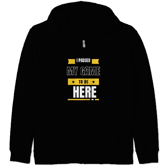 Graphic Sarcastic I Paused My Game to Be Here Zip Hoodies