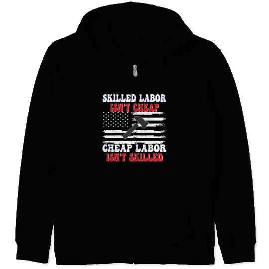 Skilled Labor Isn't Cheap Labor Day Funny Quote Zip Hoodies