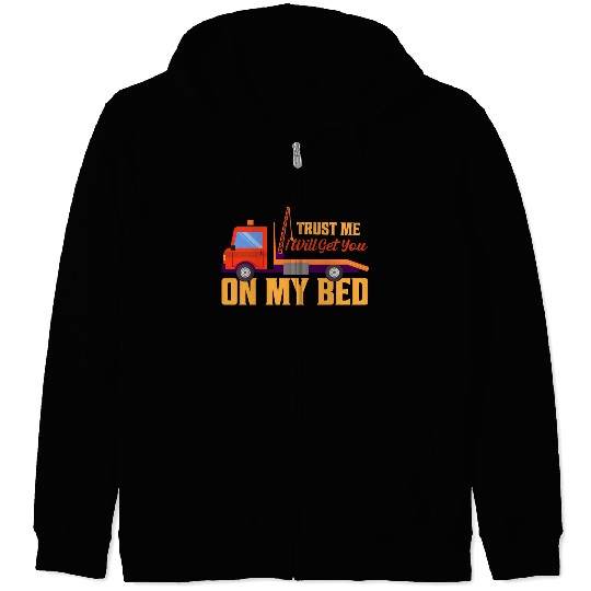 Trust Me I Will Get You On My Bed Tow Truck Driver Zip Hoodies