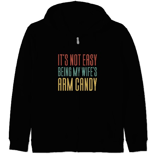 It s Not Easy Being My Wife s Arm Candy Zip Hoodies
