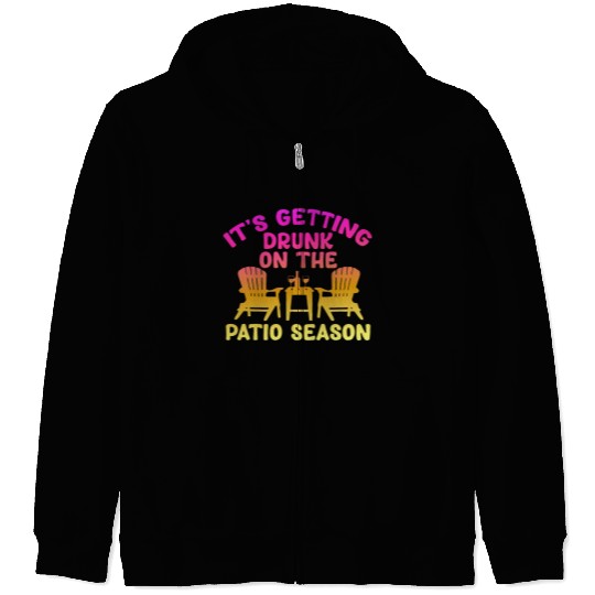It's Getting Drunk On The Patio Season Zip Hoodies