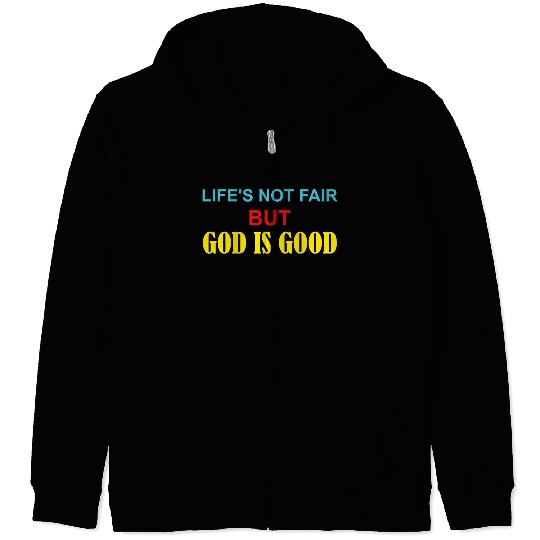 Life's Not Fair But God Is Good Zip Hoodies