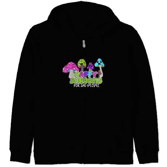Happy Shrooms For Sad People Zip Hoodies