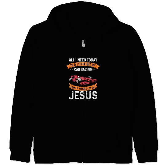 Need Racing And Jesus Christian God Love Car Race Zip Hoodies